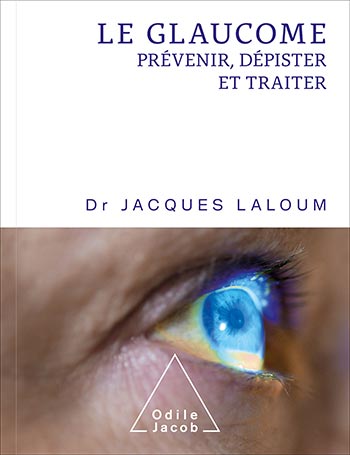 Glaucome (Le) - Prévenir, dépister et traiter
